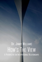 How's the View?: A Perspective on Interpersonal Relationships 1539756793 Book Cover
