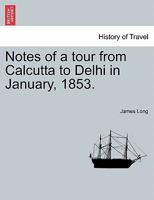 Notes of a Tour from Calcutta to Delhi in January, 1853. 1241064075 Book Cover