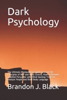 Dark Psychology: The Ultimate Manipulation Guide to Learn the Principles of NLP and Mind Control. How to Become a Skilled Persuader with Mind Hacking Tricks to Analyze People and Read Body Language B08J1RX97Z Book Cover