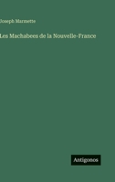 Les Machabees de la Nouvelle-France (French Edition) 3563198144 Book Cover