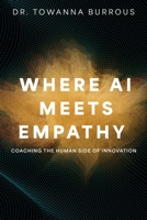 Where AI Meets Empathy: Coaching the Human Side of Innovation B0H136KLN3 Book Cover