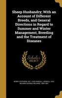 Sheep Husbandry: With An Account Of Different Breeds And General Directions In Regard To Summer And Winter Management, Breeding And The Treatment Of Diseases 1019238488 Book Cover