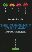 The Currency Cold War: Cash and Cryptography, Hash Rates and Hegemony 1913019071 Book Cover