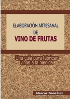 Elaboración Artesanal de Vino de Frutas 1105358372 Book Cover