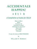 Accidentals Happen! a Compilation of Scales for Cello Twenty-Six Scales in First Position: Major & Minor, Modes, Dominant 7th, Pentatonic & Ethnic, Diminished & Augmented, Whole Tone, Jazz & Blues, Ch 1490990658 Book Cover