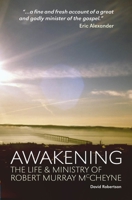 Awakening: The Life and Ministry of Robert Murray Mccheyne 1845505425 Book Cover