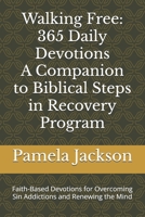 Walking Free: 365 Daily Devotions-A companion to Biblical Steps in Recovery Program: Faith-Based Devotions for Overcoming Sin Addictions and Renewing the Mind B0FJHLPSQ7 Book Cover