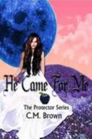 He Came For Me, Book One In 'The Protector Series 1447875591 Book Cover