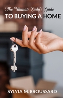 The Ultimate Lady's Guide to Buying a Home 173496300X Book Cover