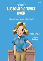 The Little Customer Service Book: A Common Sense Guide to Helping People 0578772922 Book Cover