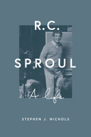 R. C. Sproul: A Life 1433544776 Book Cover