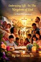 Embracing Life in The Kingdom of God: A New Perspective B0GTF128TS Book Cover