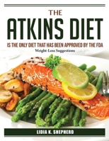 The Atkins Diet is the only diet that has been approved by the FDA: Weight-Loss Suggestions 1804385980 Book Cover