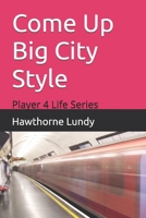 Come Up Big City Style: Player 4 Life Series B0GVVJX8NQ Book Cover