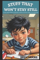 Stuff That Won't Stay Still: A story about ADHD, movement, misfires, and the magic of not giving up. B0FHVMZ2HZ Book Cover