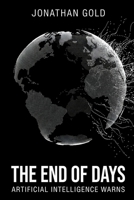 The End of Days: Artificial Intelligence Warns B0GTGYPZKY Book Cover