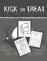Kick Or Treat: Sarcastic and Funny Halloween Coloring Book For Adults B08HGZJN46 Book Cover