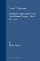 Out of Otherness: Characters and Narrators in the Dutch Venereal Disease Debates 1850-1990 9042002573 Book Cover