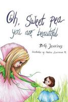 Oh, Sweet Pea You Are Beautiful: A Story Poem 1540412911 Book Cover