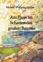 Am Fluss im Schatten des großen Baumes: Die Begegnung von Ninhursanga und Chris oder das Erleben zweier vollkommen unterschiedlicher Menschen (German Edition) 3384168062 Book Cover