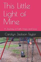This Little Light of Mine: A Journey of Faith, Hope and Love 1075422205 Book Cover