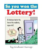 So You Won the Lottery!: A look at the lives of the Suddenly Super-Rich 1543157513 Book Cover