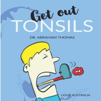 Get out TONSILS: The story of my TONSILLECTOMY (Kids Medical Books) B0DSSLL9CT Book Cover