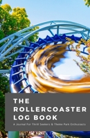 The Rollercoaster Log Book:: A Journal For Thrill Seekers & Theme Park Enthusiasts (Log Books and Record Books) 1652652841 Book Cover