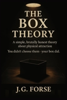 The Box Theory: Attraction Isn’t a Choice — It’s the Rule You Didn’t Know You Were Following B0FF39GDSM Book Cover