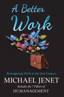 A Better Work: Reimagining Work in the 21st Century 1964754496 Book Cover