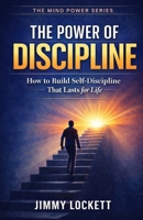 The Power of Discipline: How to Build Self-Discipline That Lasts for Life (The Mind Power Series) B0GKY12PG9 Book Cover