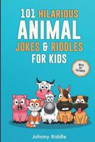 101 Hilarious Animal Jokes & Riddles For Kids: Laugh Out Loud With These Funny & Silly Jokes: Even Your Pet Will Laugh! (WITH 35+ PICTURES) (Animal Jokes For Kids) 1721965696 Book Cover