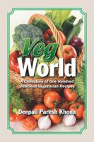Veg World: A Collection of One Hundred Delicious Vegetarian Recipes 1482887185 Book Cover