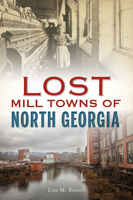 Lost Mill Towns of North Georgia 1467143510 Book Cover