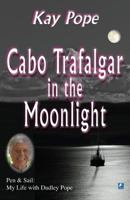 Cabo Trafalgar in the Moonlight: Pen & Sail: My Life with Dudley Pope 075512278X Book Cover