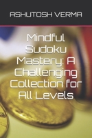 Mindful Sudoku Mastery: A Challenging Collection for All Levels B0CPHFPDW9 Book Cover
