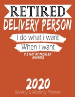 Retired Delivery Person - I do What i Want When I Want 2020 Planner: High Performance Weekly Monthly Planner To Track Your Hourly Daily Weekly Monthly ... Calendar 2020 for List, Trackers, Notes 1658202597 Book Cover