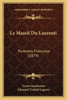 Le Massif Du Laurenti: Pyrenees Francaise (1879) 1160164584 Book Cover