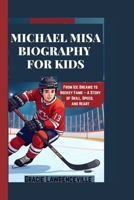 MICHAEL MISA BIOGRAPHY FOR KIDS: From Ice Dreams to Hockey Fame – A Story of Skill, Speed, and Heart B0F6DFBZ88 Book Cover
