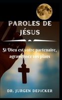 Paroles de J�sus: Si Dieu est votre partenaire, agrandissez vos plans B09T5TYQR8 Book Cover