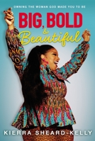 Big, Bold, and Beautiful: Owning the Woman God Made You to Be 0310770807 Book Cover