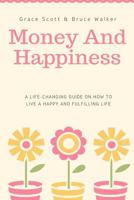 Money and Happiness: A Life-Changing Guide on How to Live a Happy and Fulfilling 1720566399 Book Cover