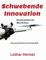 Schwebende Innovation: Die Revolution der Mini-Drohne (German Edition) 375837085X Book Cover