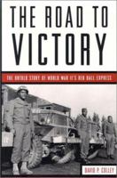 The Road to Victory: The Untold Story of World War Ii's Red Ball Express 1574881736 Book Cover