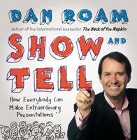 Show and Tell: How Everybody Can Make Extraordinary Presentations 1591846854 Book Cover