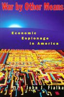 War by Other Means: Economic Espionage in America 0393318214 Book Cover