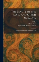 The Beauty of the Lord and Other Sermons: A Selection of Sermons Preached by The 1025298446 Book Cover