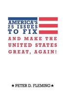 America's 25 Issues to Fix and Make the United States Great, Again! 1449050530 Book Cover