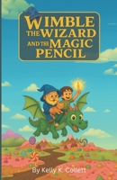 Wimble the Wizard: And the Magic Pencil B0GV8FV9JX Book Cover