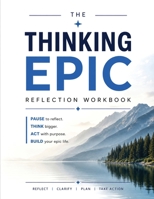 The Thinking Epic Reflection Workbook: A Guided Workbook to Reflect, Clarify Your Goals, and Turn Ideas into Action (Thinking Epic Series) B0H8LX6HFK Book Cover